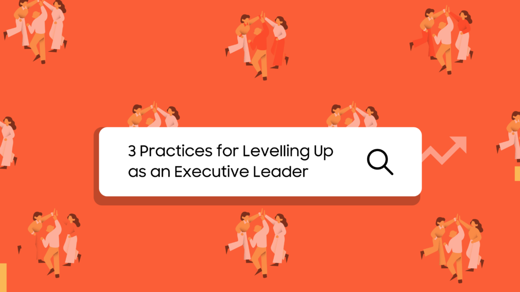 A visually appealing image featuring vibrant colours, containing text that reads 3 practices for levelling up as an executive leader