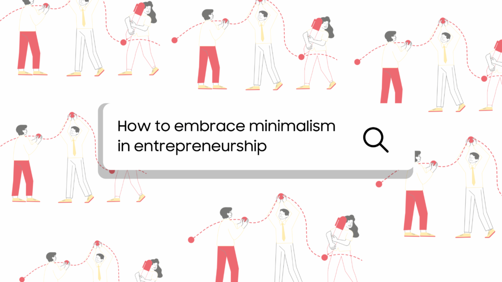 A visually appealing image featuring vibrant colours, containing text that reads how to embracing minimalism in entrepreneurship