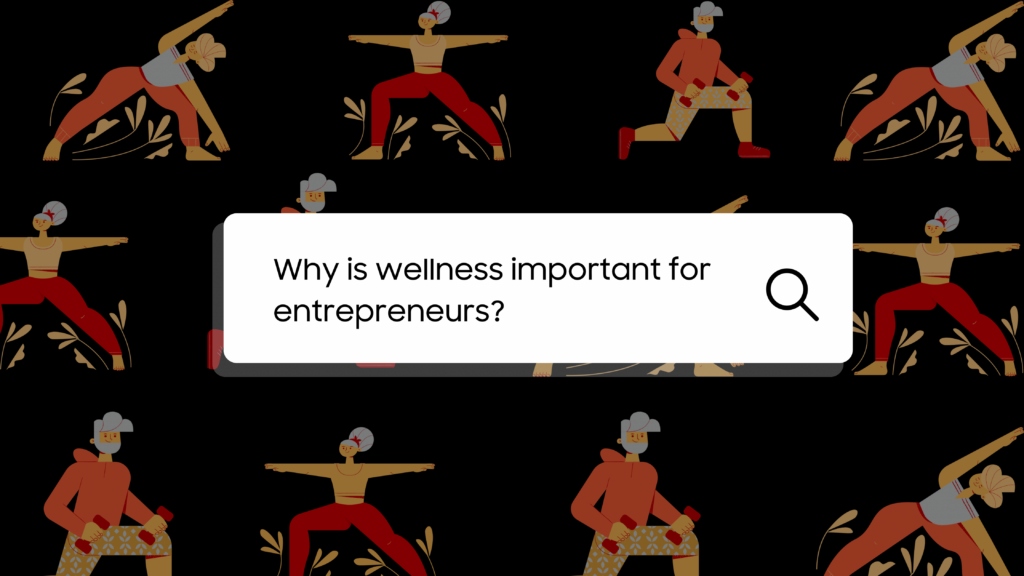 A visually appealing image featuring vibrant colours, containing text that reads why wellness is important for entrepreneurs
